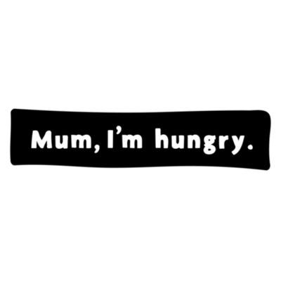 Mum, I'm hungry (Unisex Tee). Design