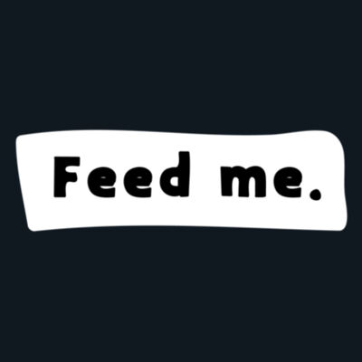Feed me (Unisex Tee). Design